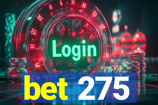 bet 275